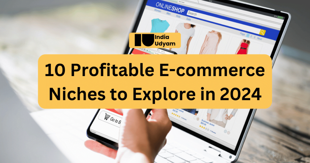 10 Profitable E-commerce Niches to Explore in 2024 - India Udyam (Website Design, Social Media Marketing, Software Development & Mobile App Development)